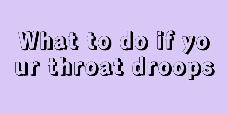 What to do if your throat droops