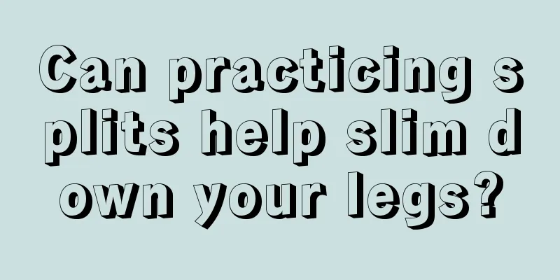 Can practicing splits help slim down your legs?