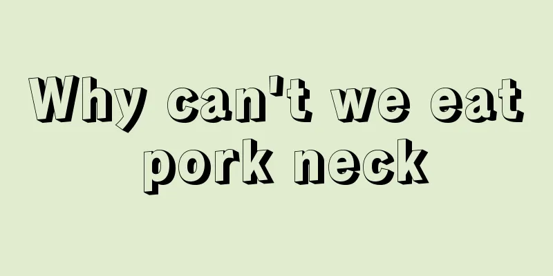 Why can't we eat pork neck
