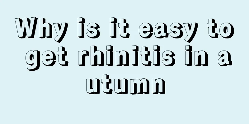 Why is it easy to get rhinitis in autumn
