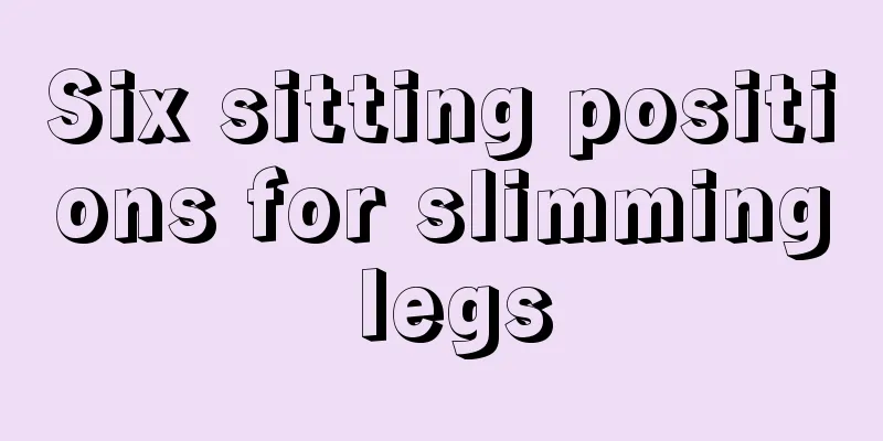 Six sitting positions for slimming legs