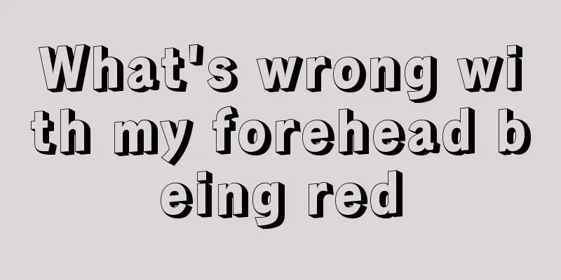 What's wrong with my forehead being red