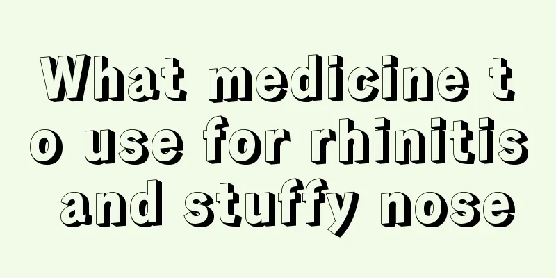 What medicine to use for rhinitis and stuffy nose