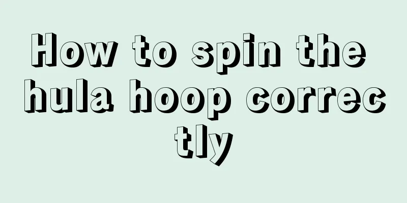 How to spin the hula hoop correctly