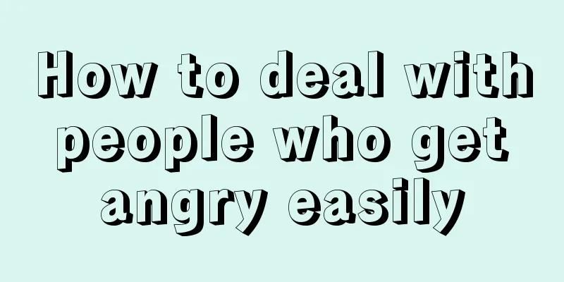 How to deal with people who get angry easily