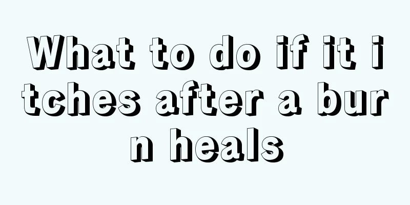 What to do if it itches after a burn heals