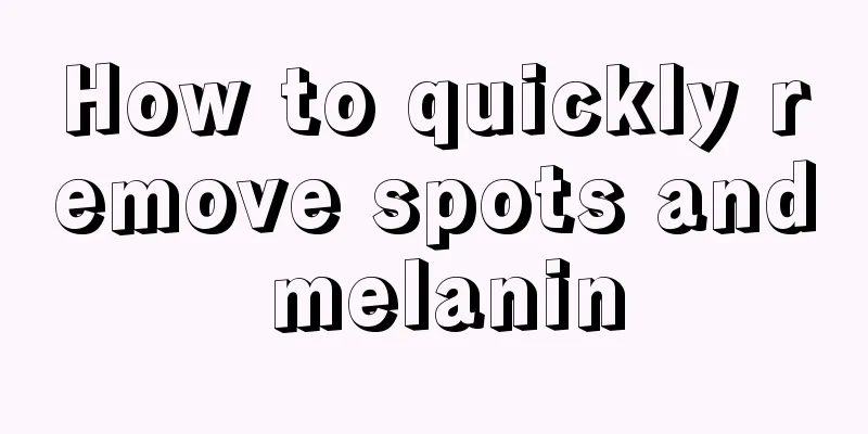 How to quickly remove spots and melanin