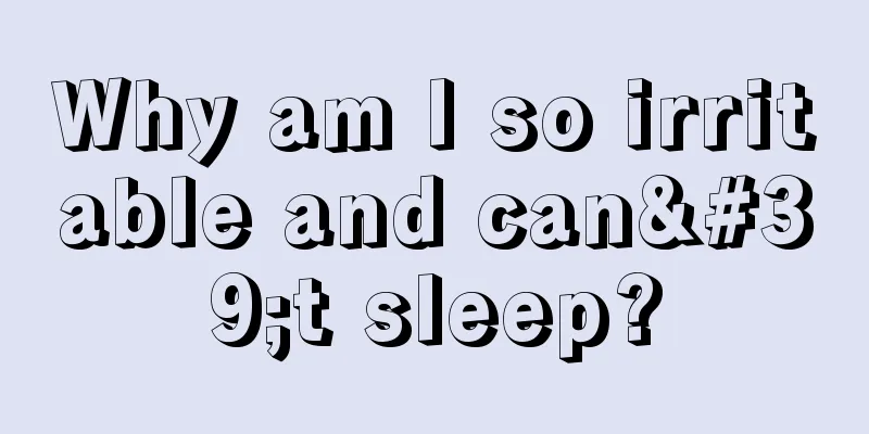 Why am I so irritable and can't sleep?
