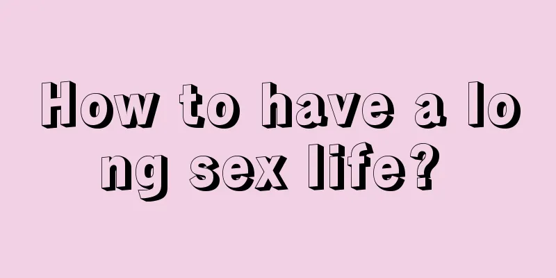 How to have a long sex life? 