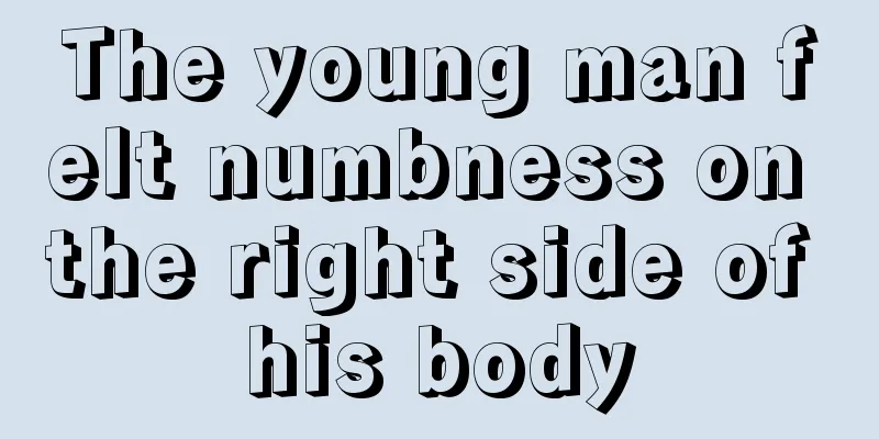 The young man felt numbness on the right side of his body