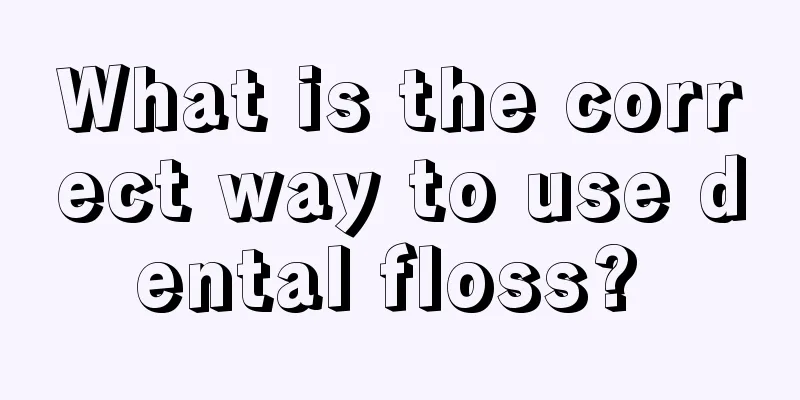 What is the correct way to use dental floss? 