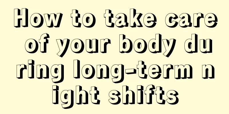 How to take care of your body during long-term night shifts