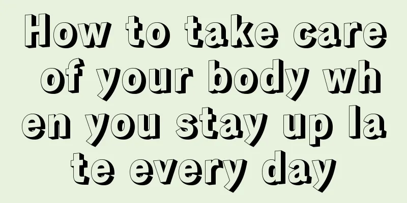 How to take care of your body when you stay up late every day