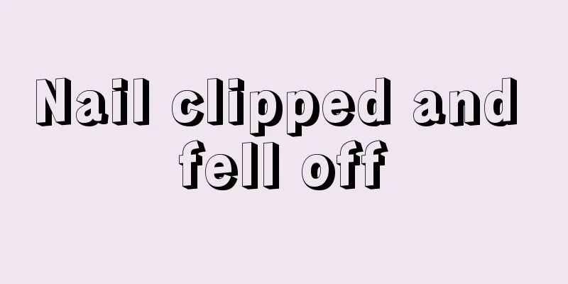 Nail clipped and fell off