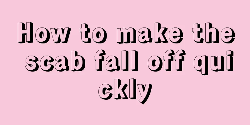 How to make the scab fall off quickly