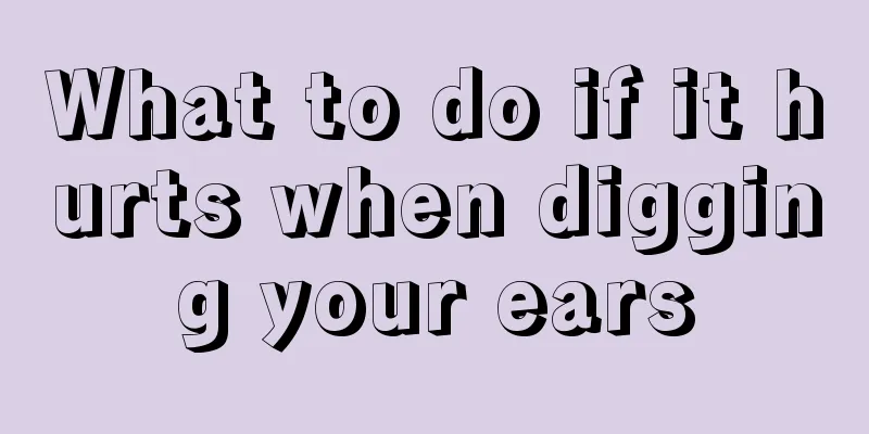 What to do if it hurts when digging your ears