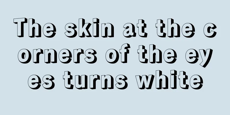 The skin at the corners of the eyes turns white