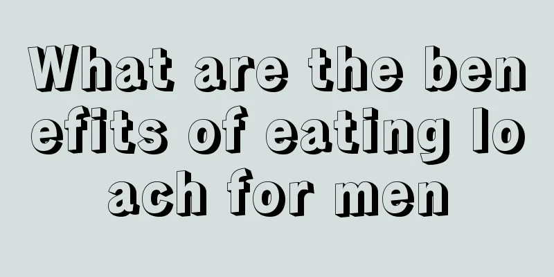 What are the benefits of eating loach for men