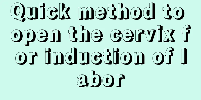 Quick method to open the cervix for induction of labor