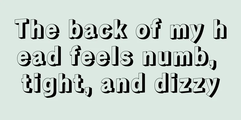 The back of my head feels numb, tight, and dizzy