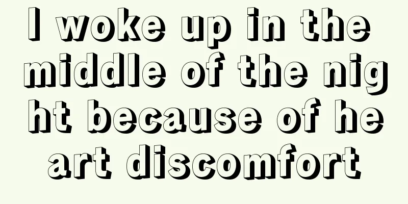 I woke up in the middle of the night because of heart discomfort