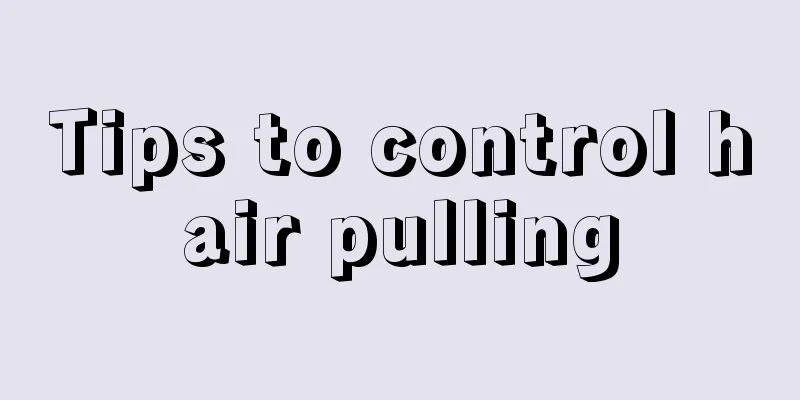 Tips to control hair pulling