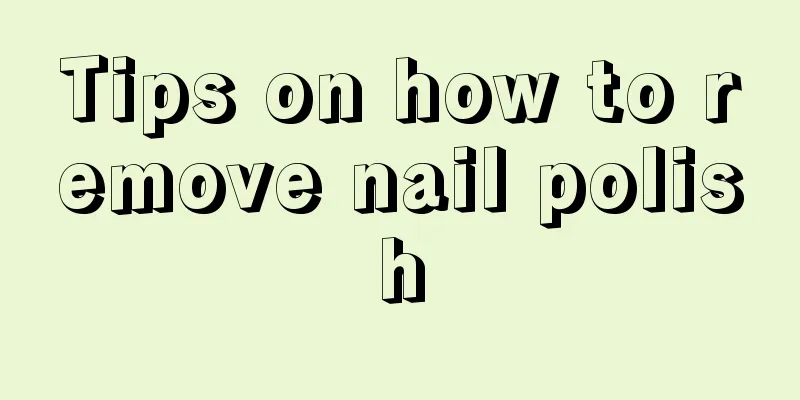Tips on how to remove nail polish