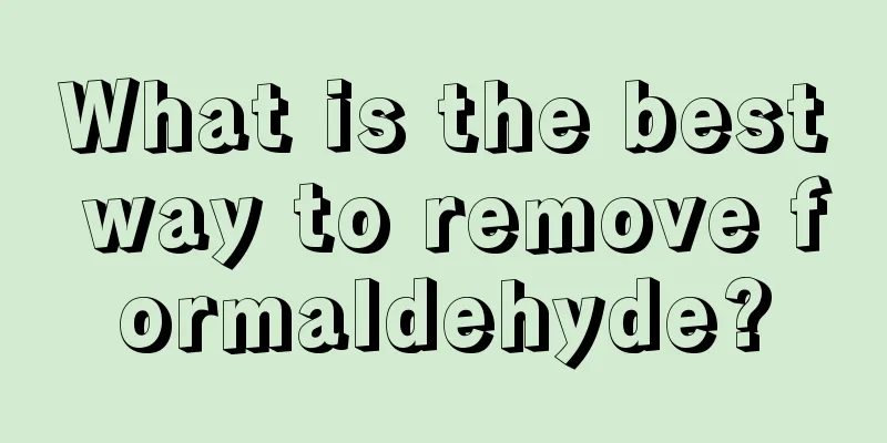 What is the best way to remove formaldehyde?