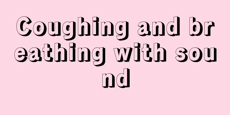 Coughing and breathing with sound