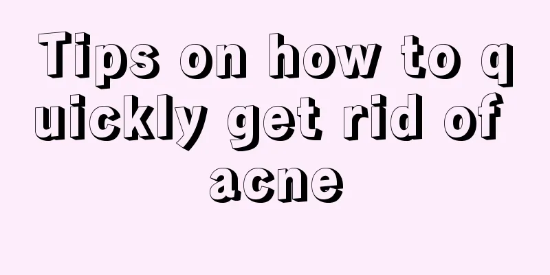 Tips on how to quickly get rid of acne