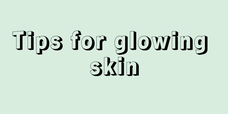 Tips for glowing skin