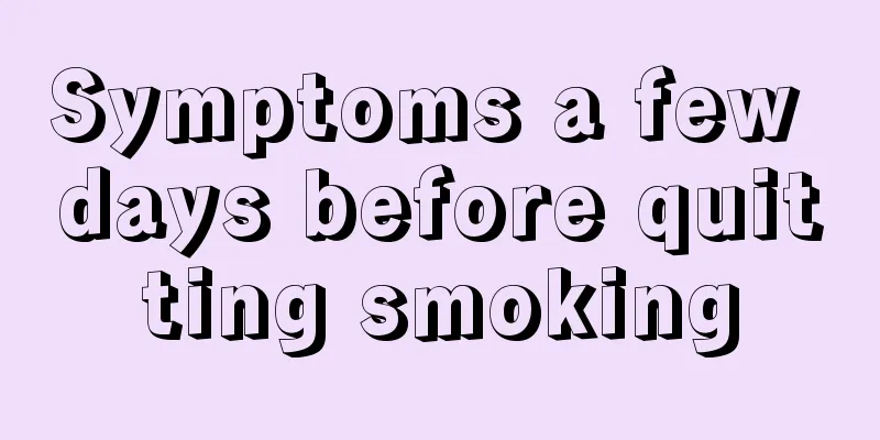 Symptoms a few days before quitting smoking