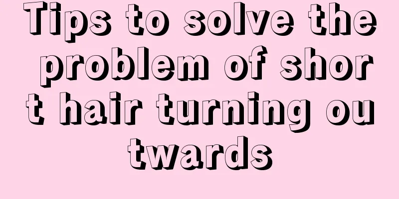 Tips to solve the problem of short hair turning outwards