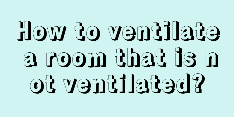 How to ventilate a room that is not ventilated?