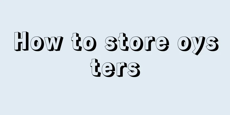 How to store oysters