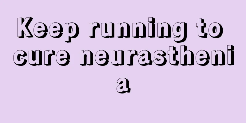Keep running to cure neurasthenia