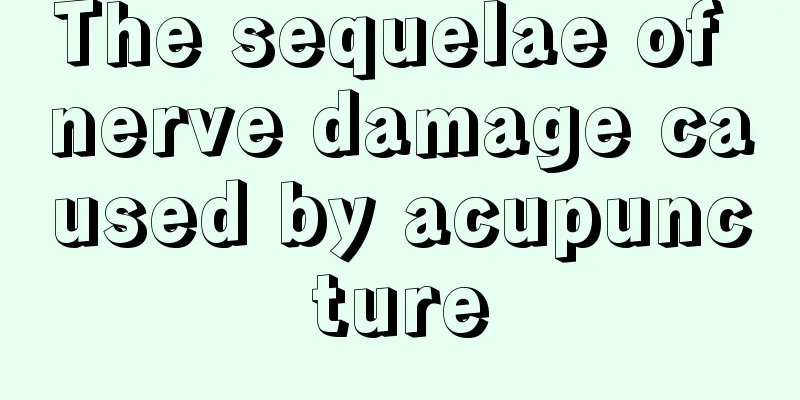 The sequelae of nerve damage caused by acupuncture