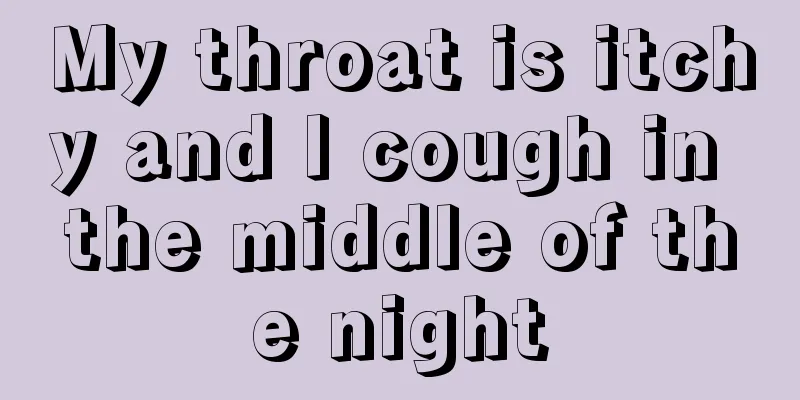My throat is itchy and I cough in the middle of the night