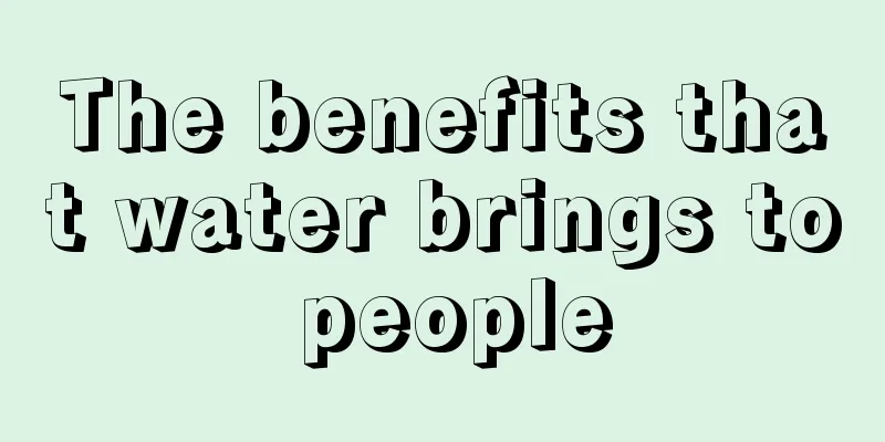 The benefits that water brings to people