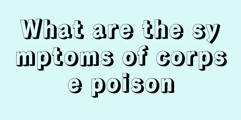 What are the symptoms of corpse poison