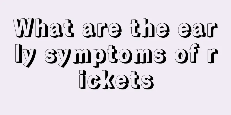 What are the early symptoms of rickets
