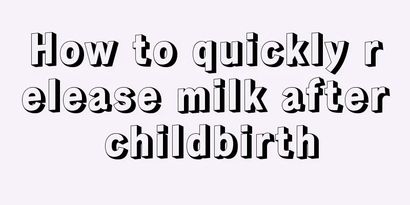 How to quickly release milk after childbirth