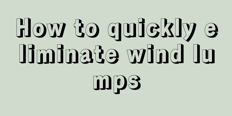 How to quickly eliminate wind lumps