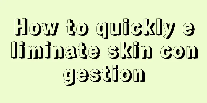 How to quickly eliminate skin congestion