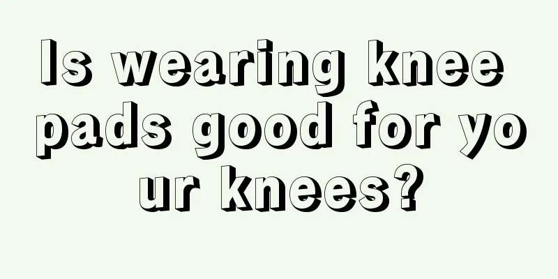 Is wearing knee pads good for your knees?