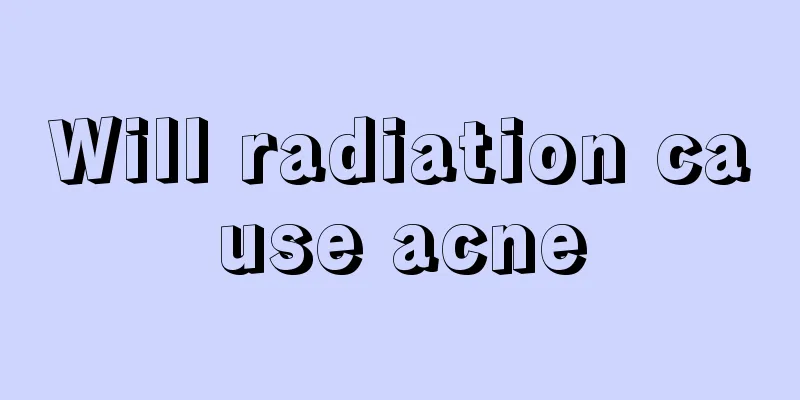 Will radiation cause acne