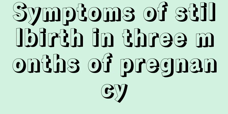 Symptoms of stillbirth in three months of pregnancy