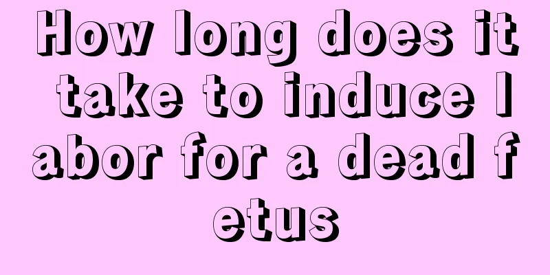 How long does it take to induce labor for a dead fetus