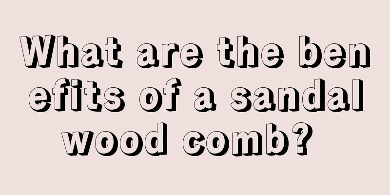 What are the benefits of a sandalwood comb? 
