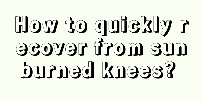 How to quickly recover from sunburned knees? 